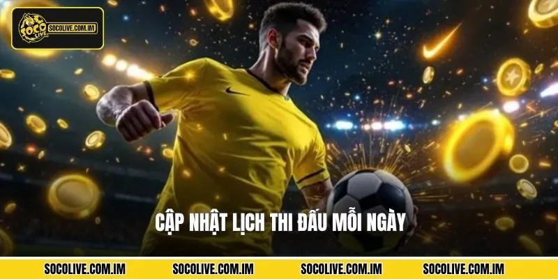 Cập nhật lịch thi đấu mỗi ngày