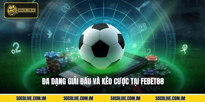 Đa dạng giải đấu và kèo cược tại FEBET88