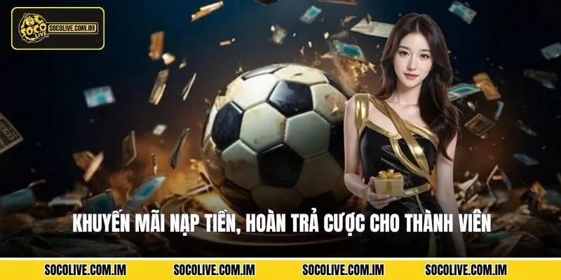 Khuyến mãi nạp tiền, hoàn trả cược cho thành viên