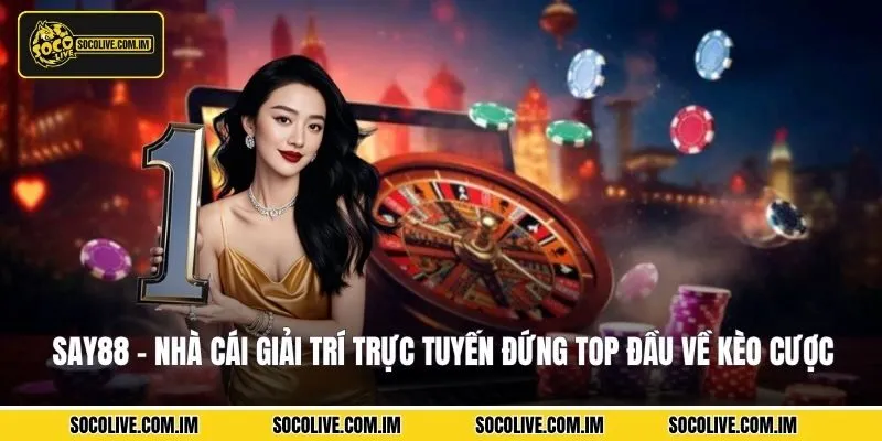 say88-nha-cai-giai-tri-truc-tuyen-dung-top-dau-ve-keo-cuoc
